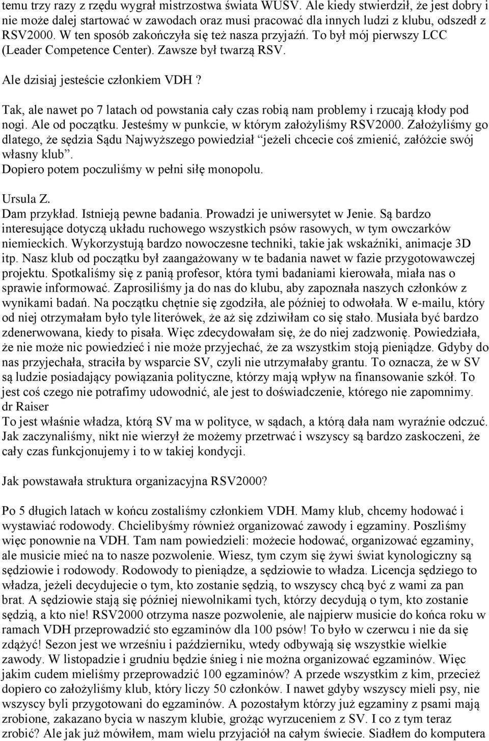 Tak, ale nawet po 7 latach od powstania cały czas robią nam problemy i rzucają kłody pod nogi. Ale od początku. Jesteśmy w punkcie, w którym założyliśmy RSV2000.