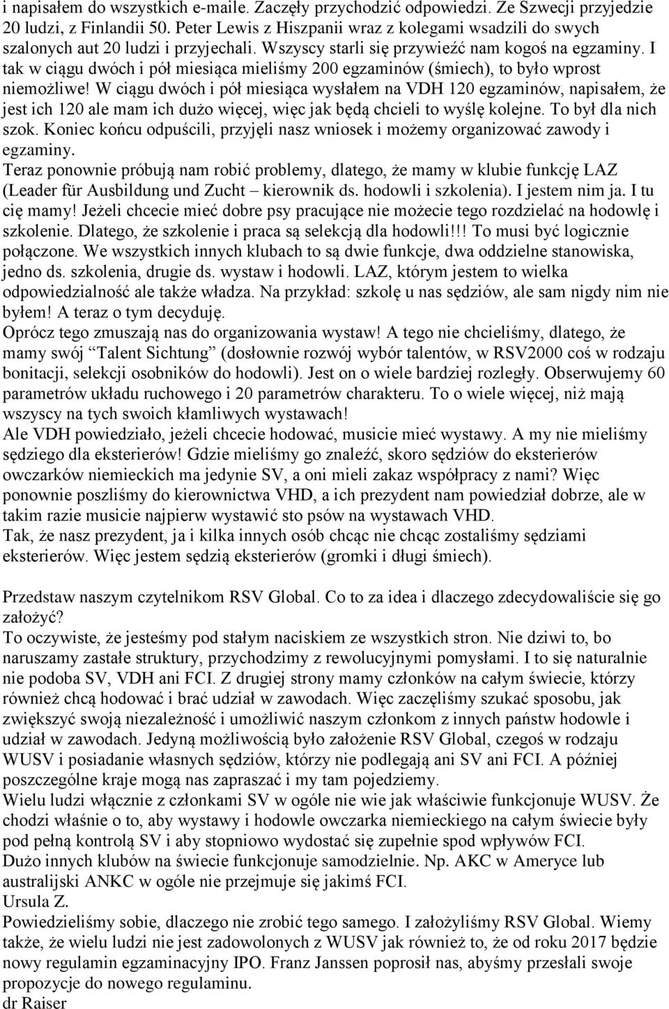 I tak w ciągu dwóch i pół miesiąca mieliśmy 200 egzaminów (śmiech), to było wprost niemożliwe!