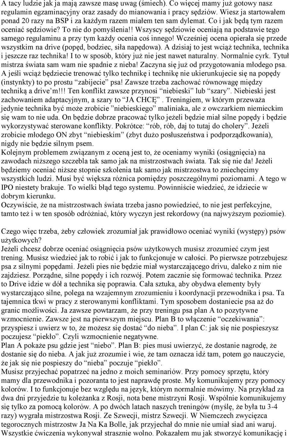 ! Wszyscy sędziowie oceniają na podstawie tego samego regulaminu a przy tym każdy ocenia coś innego! Wcześniej ocena opierała się przede wszystkim na drive (popęd, bodziec, siła napędowa).