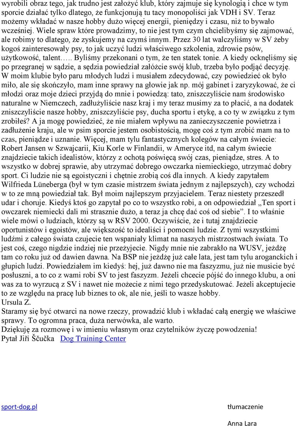 Wiele spraw które prowadzimy, to nie jest tym czym chcielibyśmy się zajmować, ale robimy to dlatego, że zyskujemy na czymś innym.