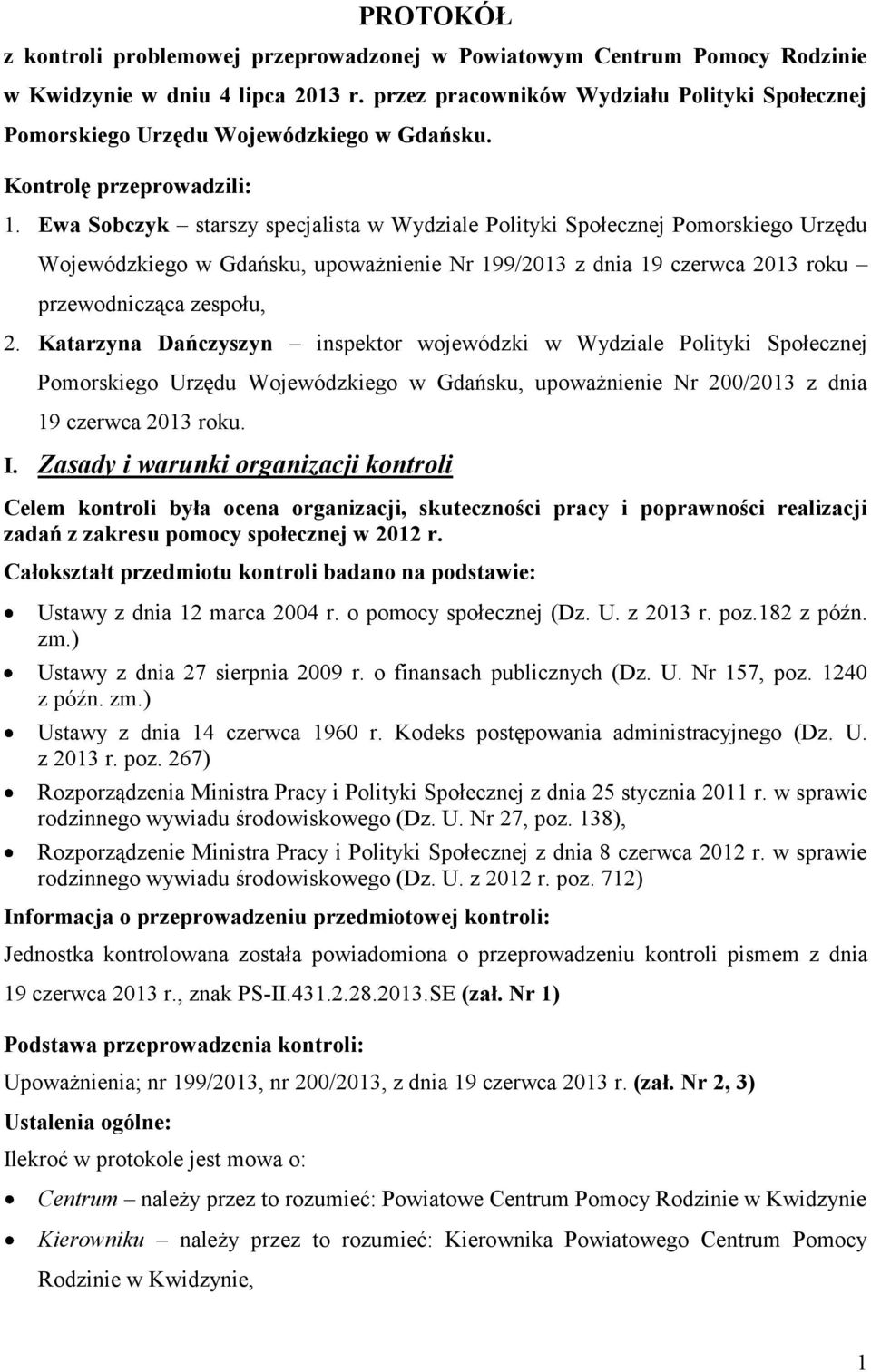 Ewa Sobczyk starszy specjalista w Wydziale Polityki Społecznej Pomorskiego Urzędu Wojewódzkiego w Gdańsku, upoważnienie Nr 199/2013 z dnia 19 czerwca 2013 roku przewodnicząca zespołu, 2.