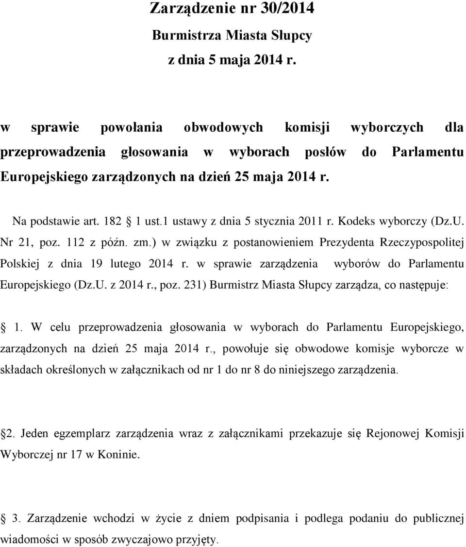 1 ustawy z dnia 5 stycznia 2011 r. Kodeks wyborczy (Dz.U. Nr 21, poz. 112 z późn. zm.) w związku z postanowieniem Prezydenta Rzeczypospolitej Polskiej z dnia 19 lutego 2014 r.