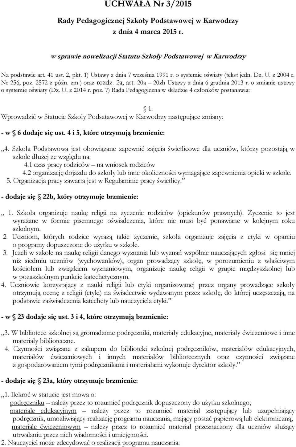 o zmianie ustawy o systemie oświaty (Dz. U. z 2014 r. poz. 7) Rada Pedagogiczna w składzie 4 członków postanawia: 1.