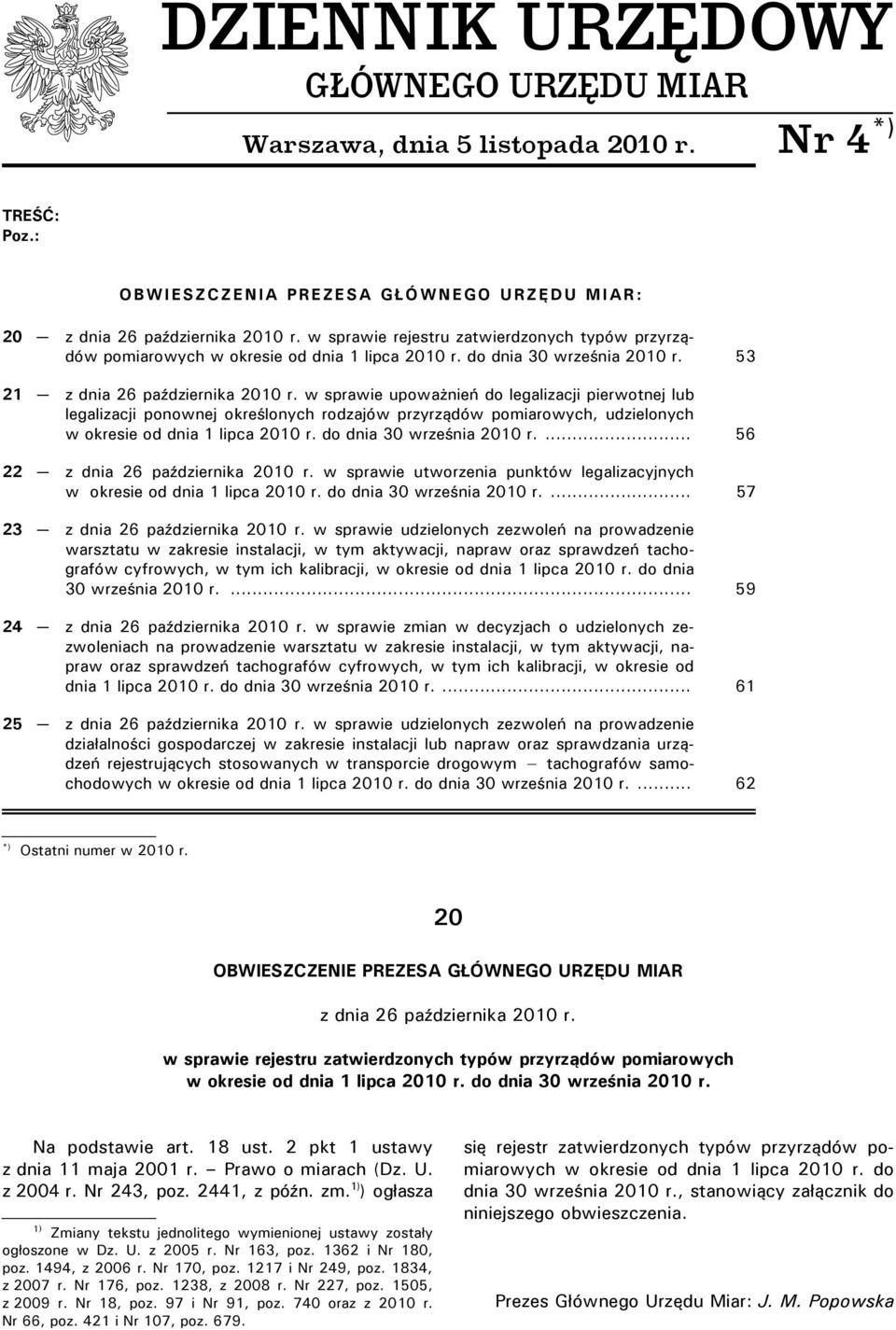 w sprawie upoważnień do legalizacji pierwotnej lub legalizacji ponownej określonych rodzajów przyrządów pomiarowych, udzielonych... 56 22 z dnia 26 października 2010 r.