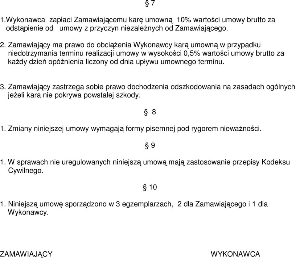 upływu umownego terminu. 7 3. Zamawiający zastrzega sobie prawo dochodzenia odszkodowania na zasadach ogólnych jeŝeli kara nie pokrywa powstałej szkody. 1.