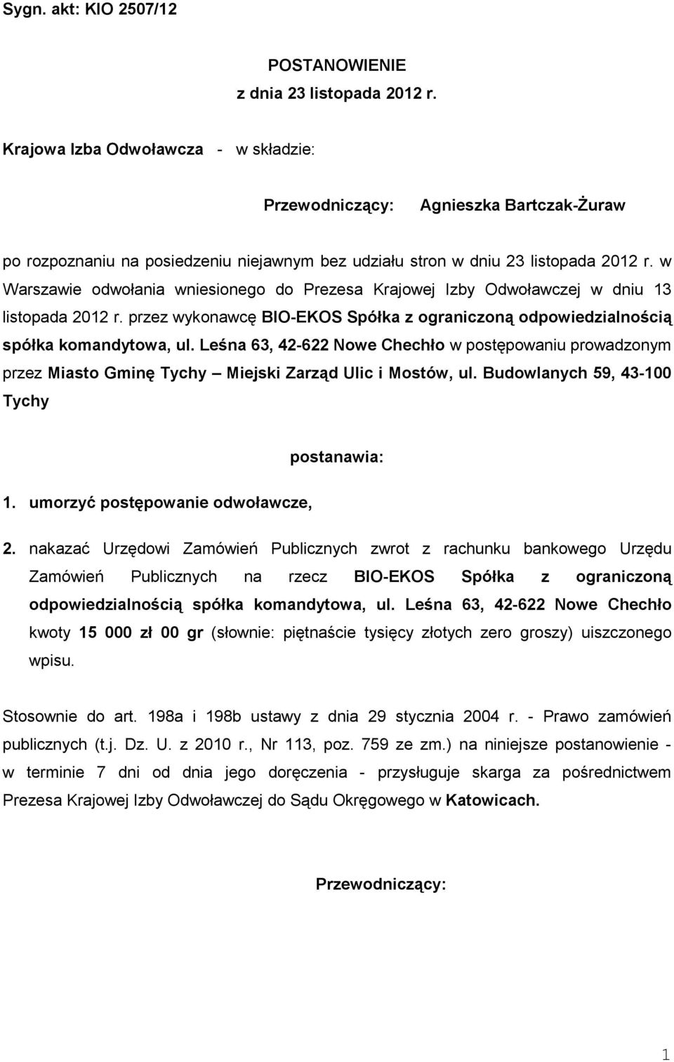 w Warszawie odwołania wniesionego do Prezesa Krajowej Izby Odwoławczej w dniu 13 listopada 2012 r. przez wykonawcę BIO-EKOS Spółka z ograniczoną odpowiedzialnością spółka komandytowa, ul.