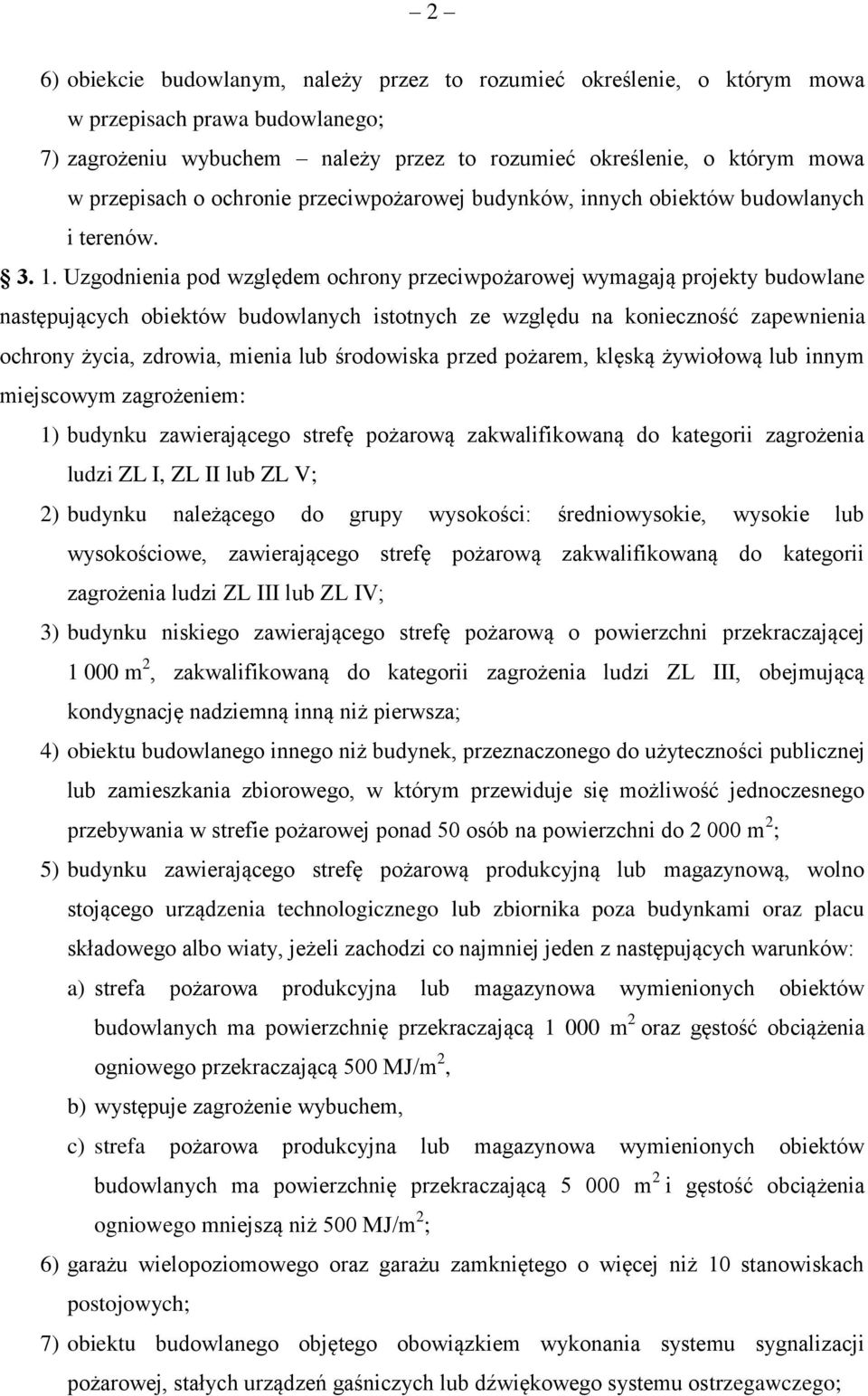 Uzgodnienia pod względem ochrony przeciwpożarowej wymagają projekty budowlane następujących obiektów budowlanych istotnych ze względu na konieczność zapewnienia ochrony życia, zdrowia, mienia lub