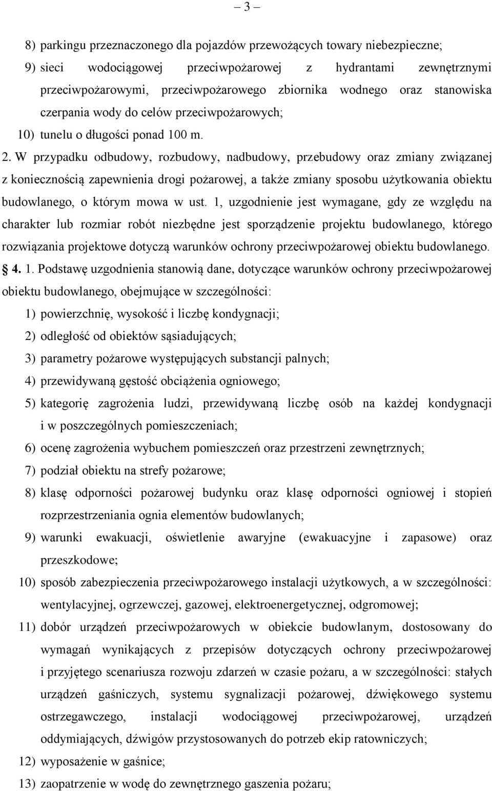 W przypadku odbudowy, rozbudowy, nadbudowy, przebudowy oraz zmiany związanej z koniecznością zapewnienia drogi pożarowej, a także zmiany sposobu użytkowania obiektu budowlanego, o którym mowa w ust.