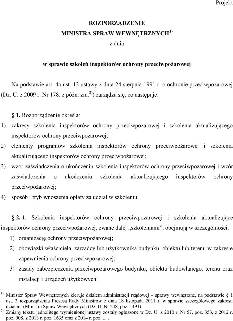 Rozporządzenie określa: 1) zakresy szkolenia inspektorów ochrony przeciwpożarowej i szkolenia aktualizującego inspektorów ochrony przeciwpożarowej; 2) elementy programów szkolenia inspektorów ochrony