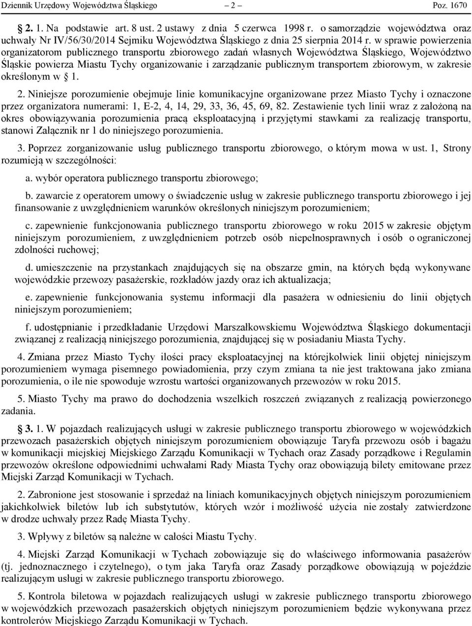 w sprawie powierzenia organizatorom publicznego transportu zbiorowego zadań własnych Województwa Śląskiego, Województwo Śląskie powierza Miastu Tychy organizowanie i zarządzanie publicznym