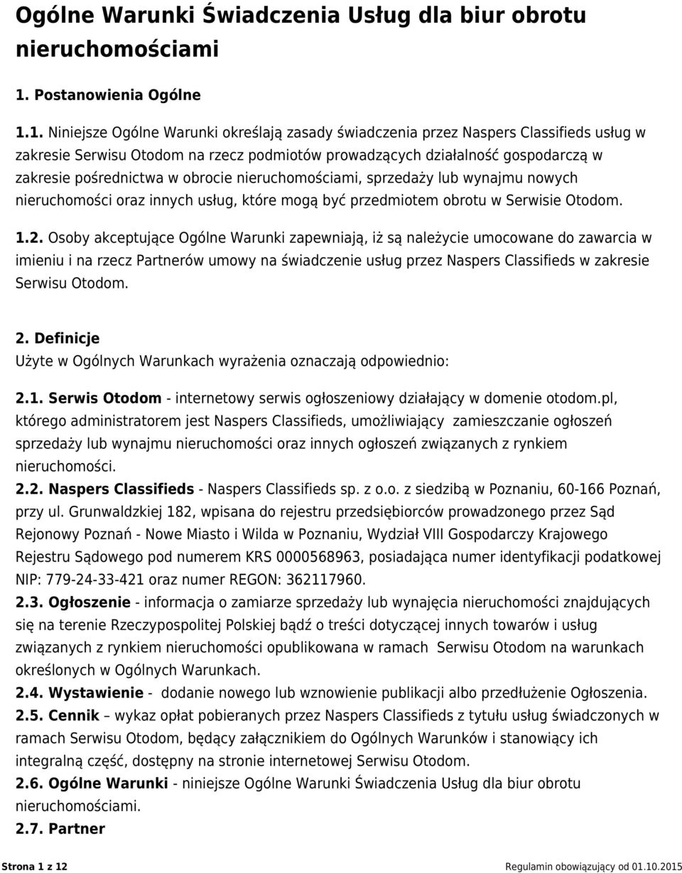 1. Niniejsze Ogólne Warunki określają zasady świadczenia przez Naspers Classifieds usług w zakresie Serwisu Otodom na rzecz podmiotów prowadzących działalność gospodarczą w zakresie pośrednictwa w