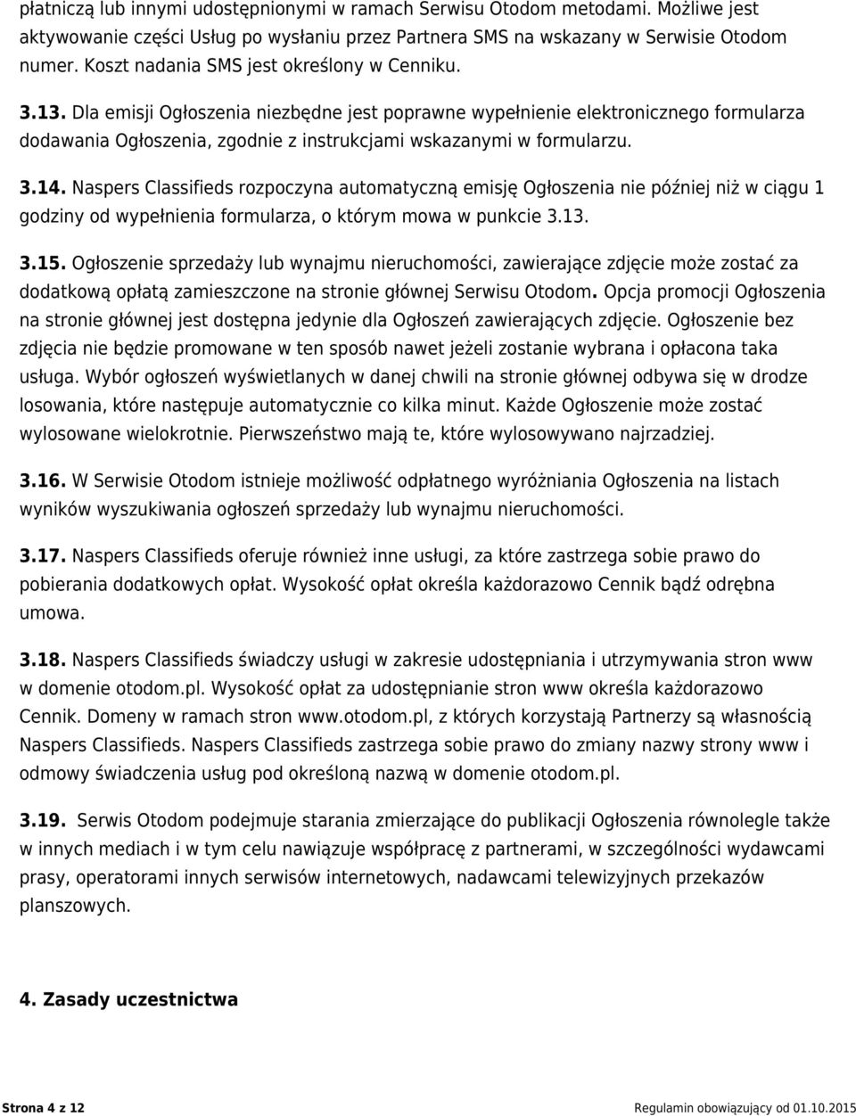 Dla emisji Ogłoszenia niezbędne jest poprawne wypełnienie elektronicznego formularza dodawania Ogłoszenia, zgodnie z instrukcjami wskazanymi w formularzu. 3.14.