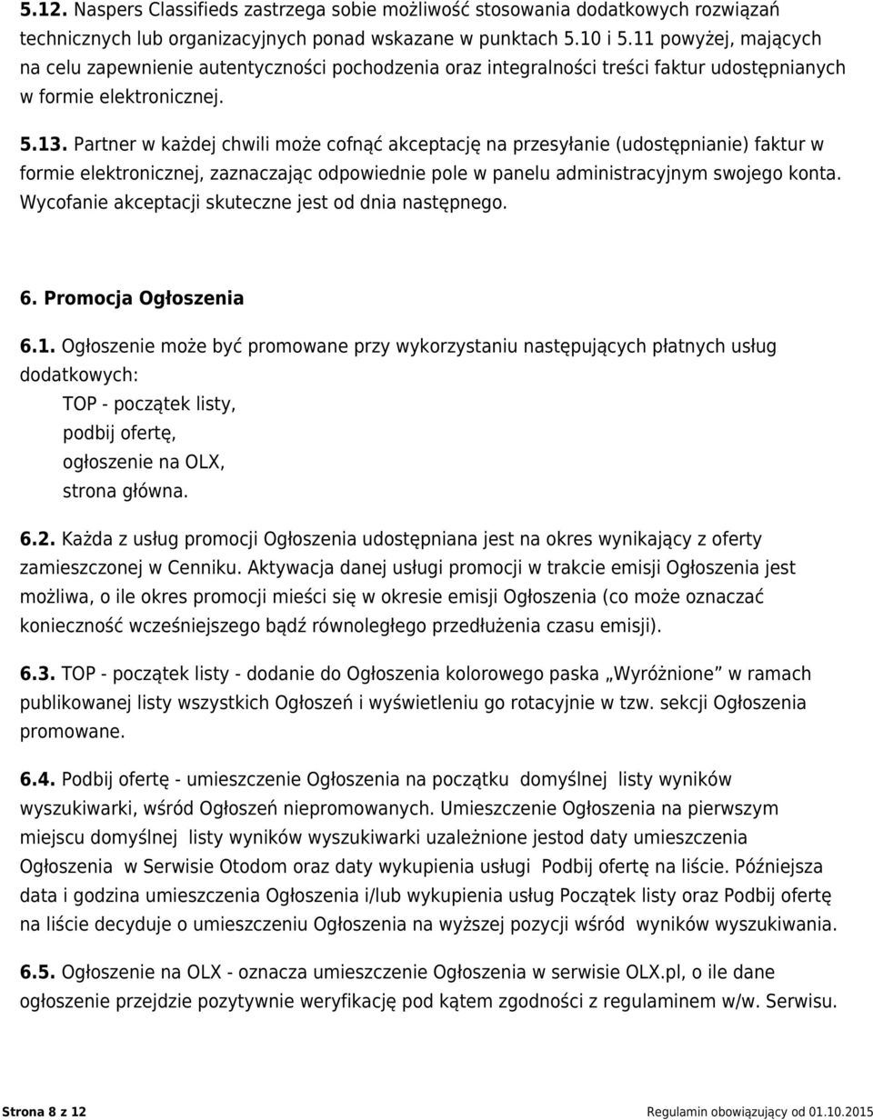 Partner w każdej chwili może cofnąć akceptację na przesyłanie (udostępnianie) faktur w formie elektronicznej, zaznaczając odpowiednie pole w panelu administracyjnym swojego konta.