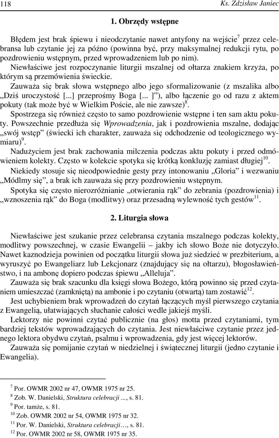 przed wprowadzeniem lub po nim). Niewłaściwe jest rozpoczynanie liturgii mszalnej od ołtarza znakiem krzyża, po którym są przemówienia świeckie.