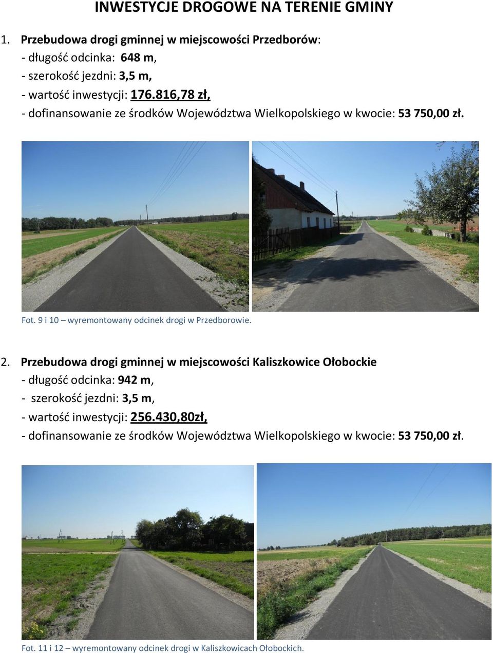 816,78 zł, - dofinansowanie ze środków Województwa Wielkopolskiego w kwocie: 53 750,00 zł. Fot. 9 i 10 wyremontowany odcinek drogi w Przedborowie. 2.