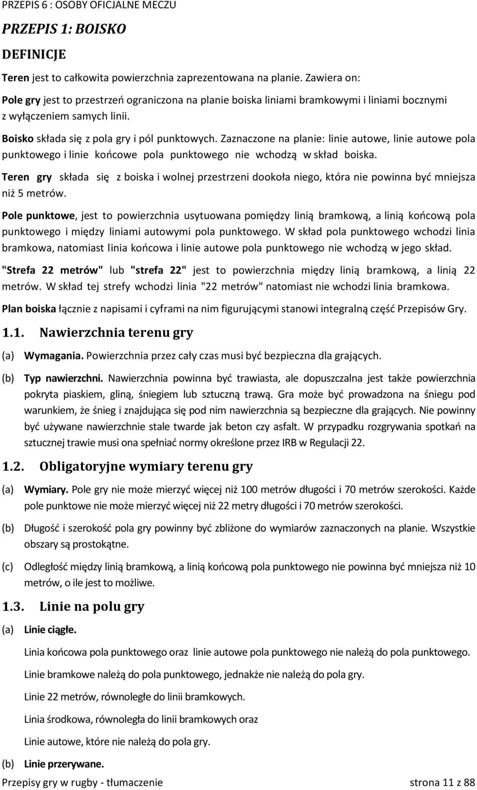 Zaznaczone na planie: linie autowe, linie autowe pola punktowego i linie końcowe pola punktowego nie wchodzą w skład boiska.