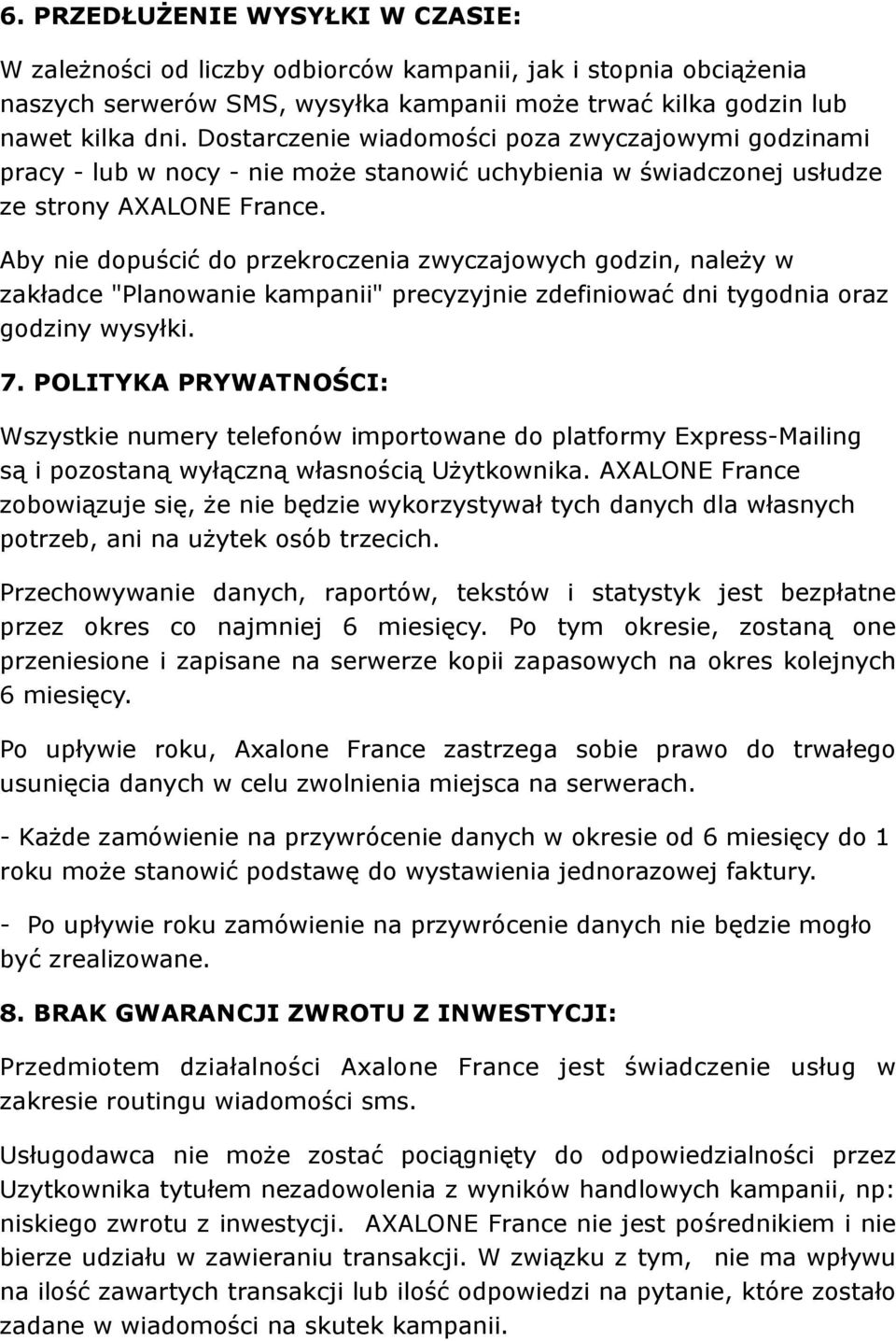 Aby nie dopuścić do przekroczenia zwyczajowych godzin, należy w zakładce "Planowanie kampanii" precyzyjnie zdefiniować dni tygodnia oraz godziny wysyłki. 7.