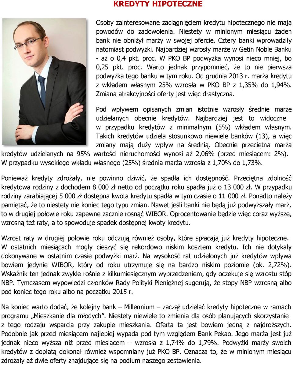 Od grudnia 2013 r. marża kredytu z wkładem własnym 25% wzrosła w PKO BP z 1,35% do 1,94%. Zmiana atrakcyjności oferty jest więc drastyczna.