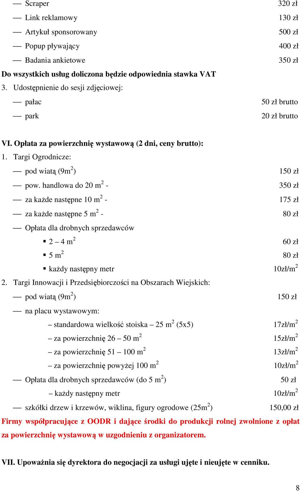 Targi Ogrodnicze: pod wiatą (9m 2 ) 150 zł pow.