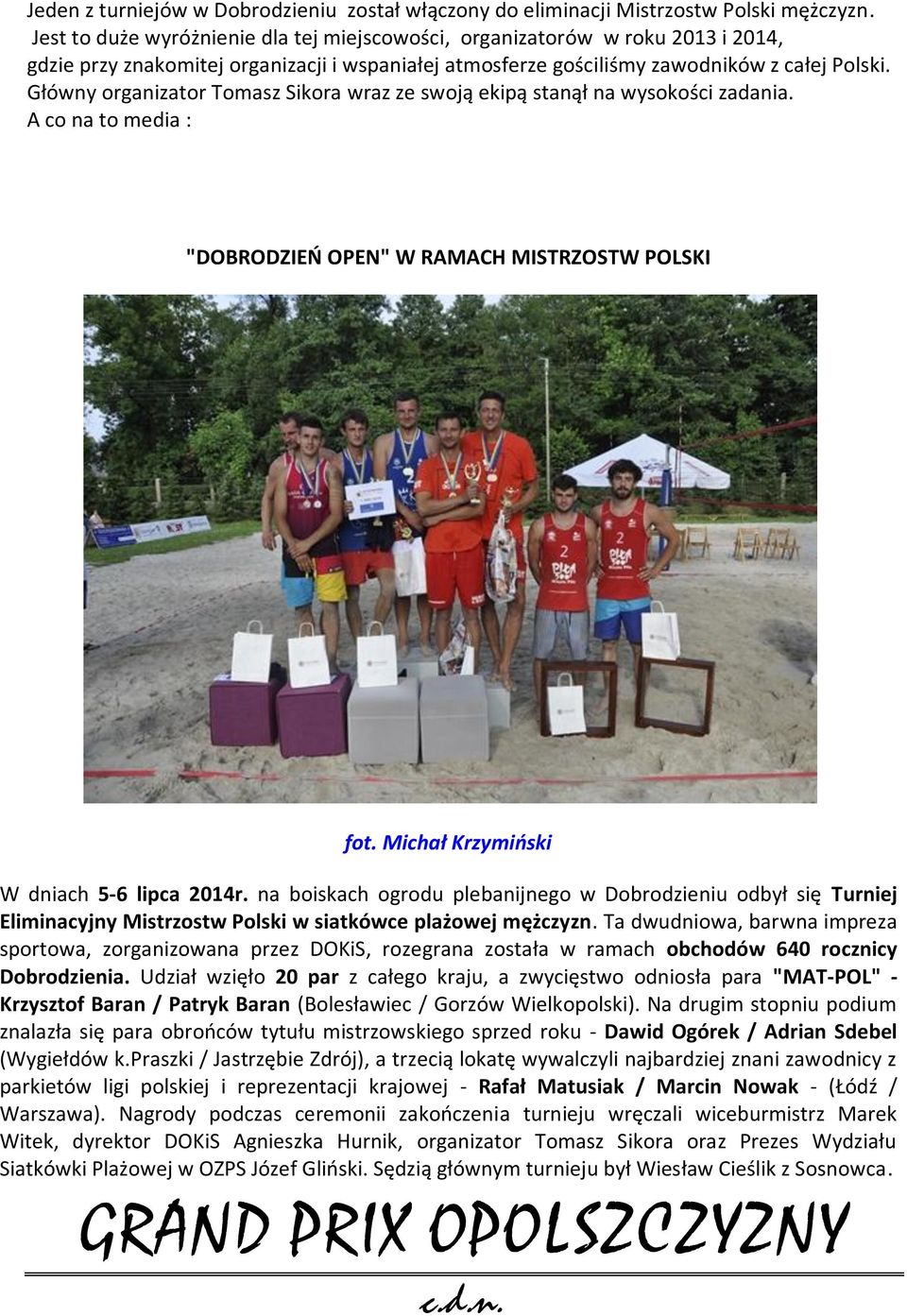 Główny organizator Tomasz Sikora wraz ze swoją ekipą stanął na wysokości zadania. A co na to media : "DOBRODZIEŃ OPEN" W RAMACH MISTRZOSTW POLSKI fot. Michał Krzymiński W dniach 5-6 lipca 2014r.