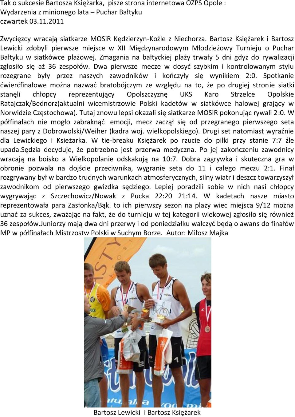 Zmagania na bałtyckiej plaży trwały 5 dni gdyż do rywalizacji zgłosiło się aż 36 zespołów.