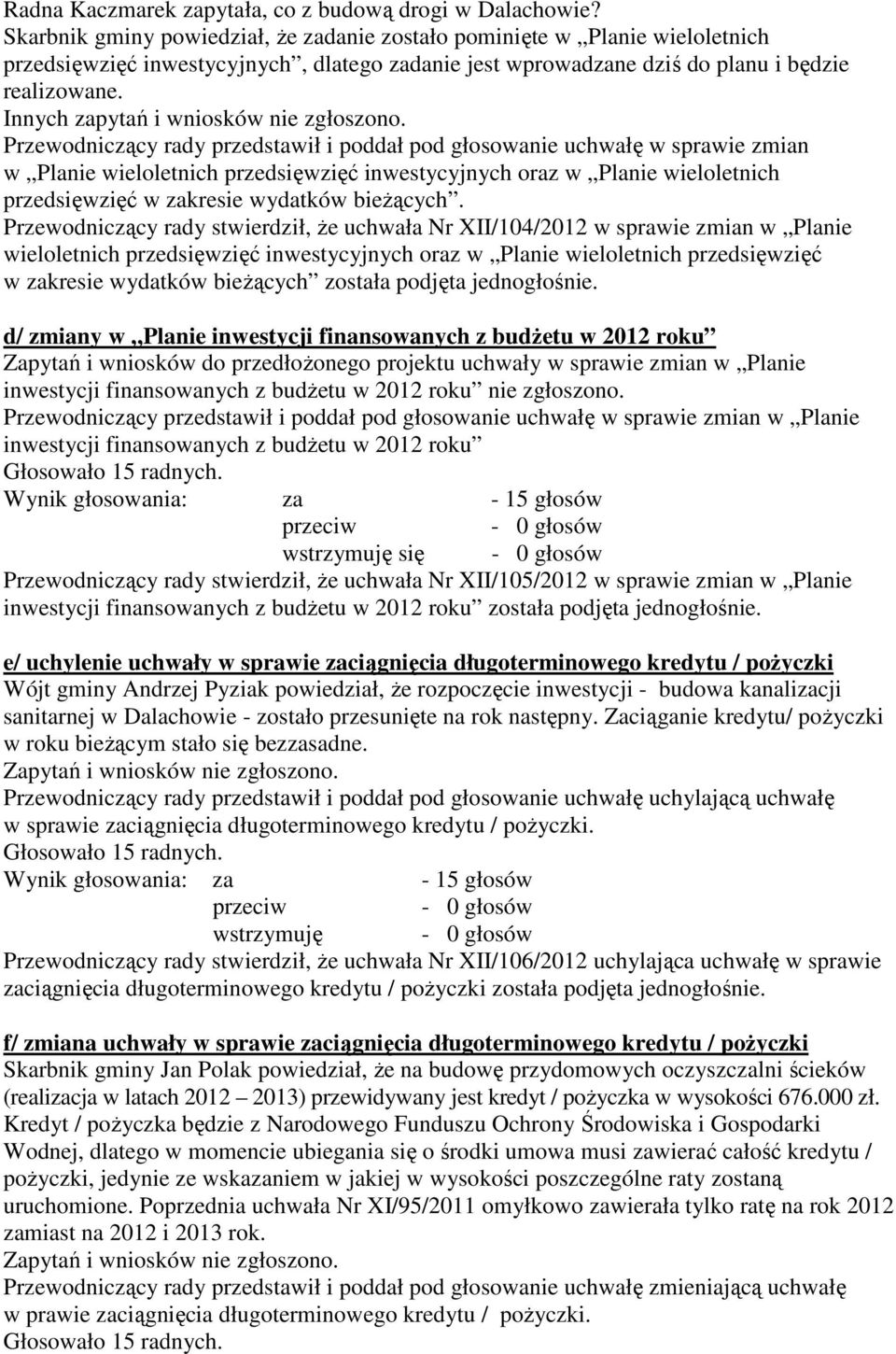 Innych zapytań i wniosków nie zgłoszono.