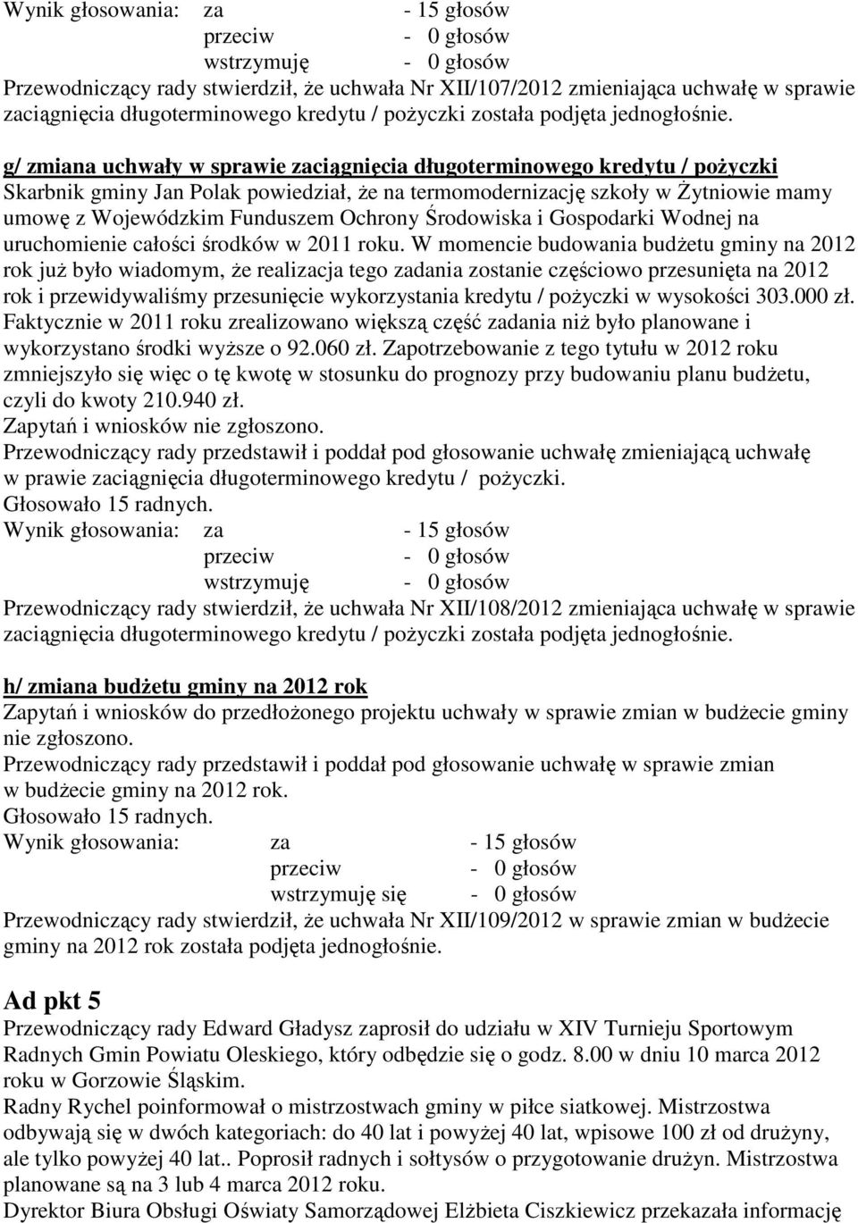 Środowiska i Gospodarki Wodnej na uruchomienie całości środków w 2011 roku.