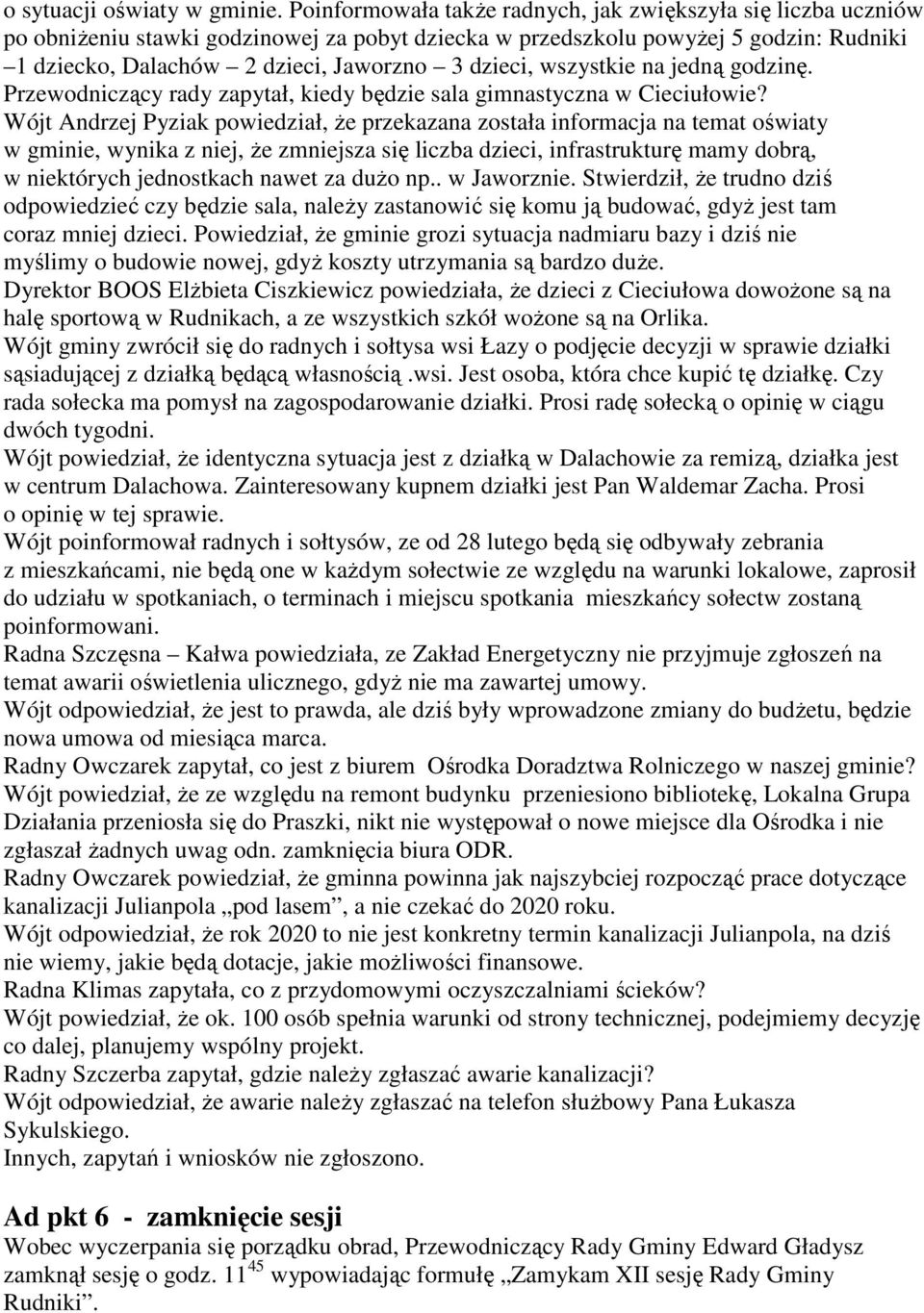 wszystkie na jedną godzinę. Przewodniczący rady zapytał, kiedy będzie sala gimnastyczna w Cieciułowie?