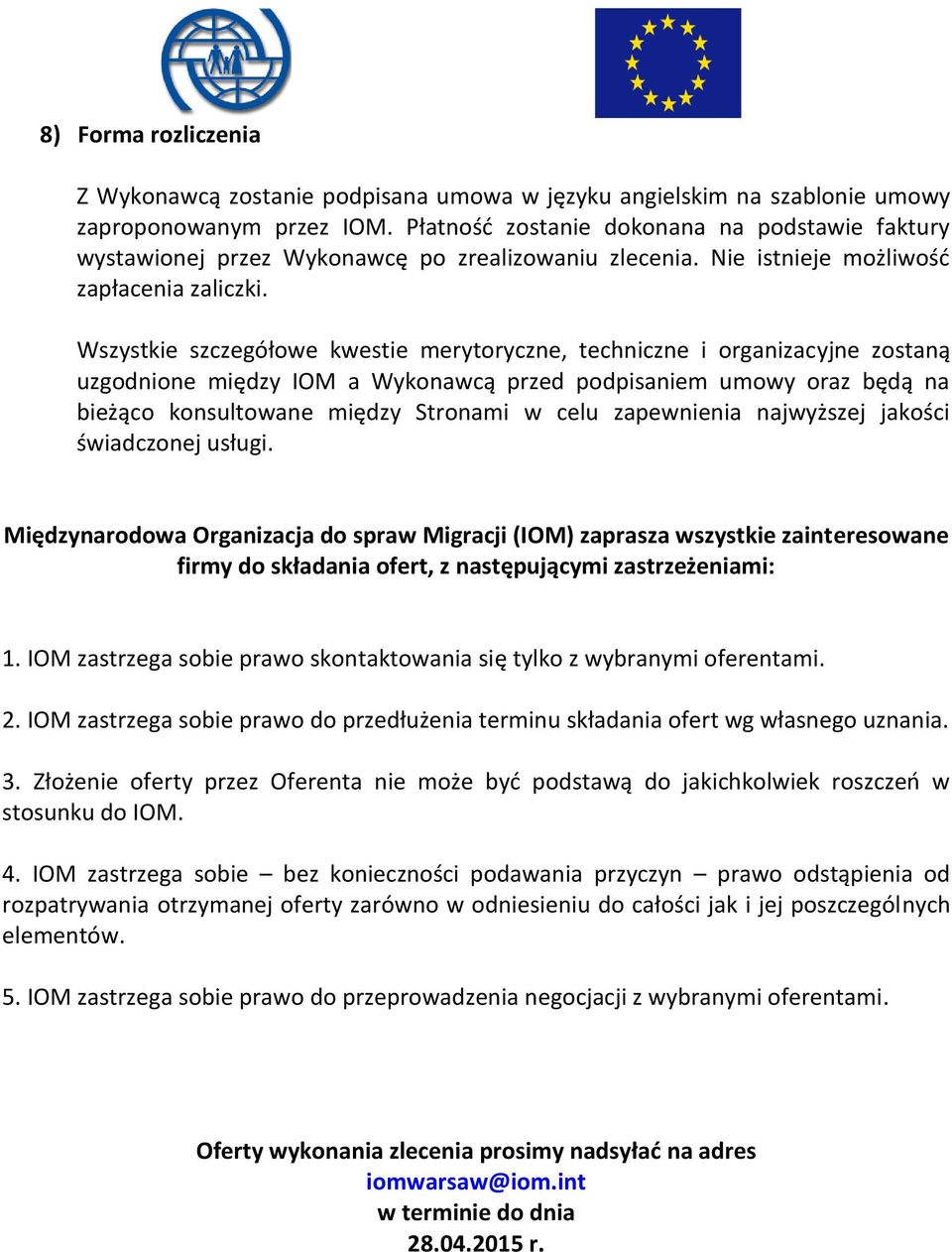 Wszystkie szczegółowe kwestie merytoryczne, techniczne i organizacyjne zostaną uzgodnione między IOM a Wykonawcą przed podpisaniem umowy oraz będą na bieżąco konsultowane między Stronami w celu