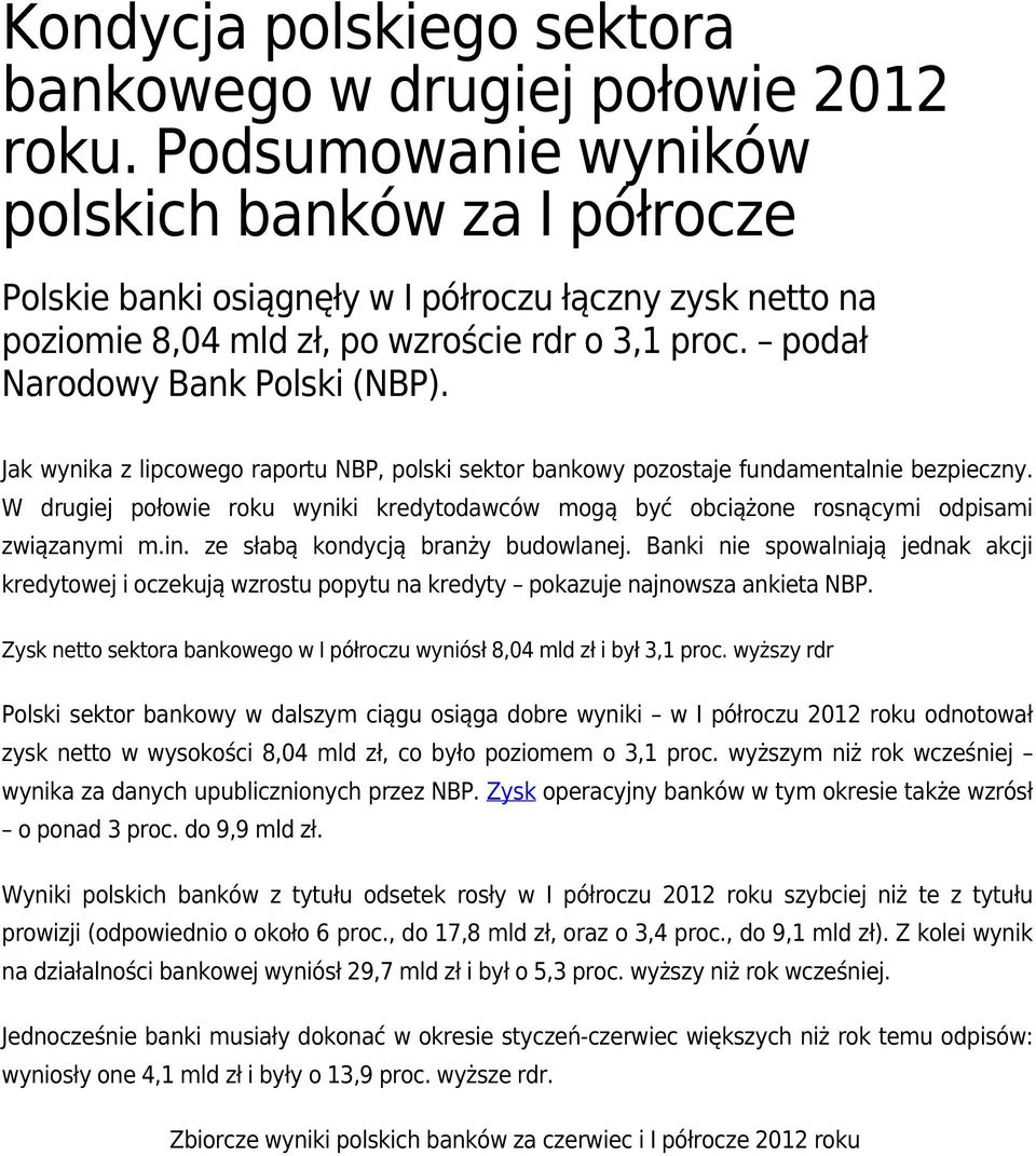 Jak wynika z lipcowego raportu NBP, polski sektor bankowy pozostaje fundamentalnie bezpieczny. W drugiej połowie roku wyniki kredytodawców mogą być obciążone rosnącymi odpisami związanymi m.in.