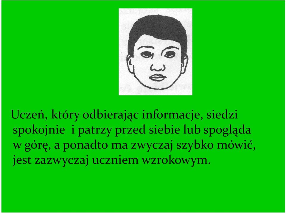 lub spogląda w górę, a ponadto ma