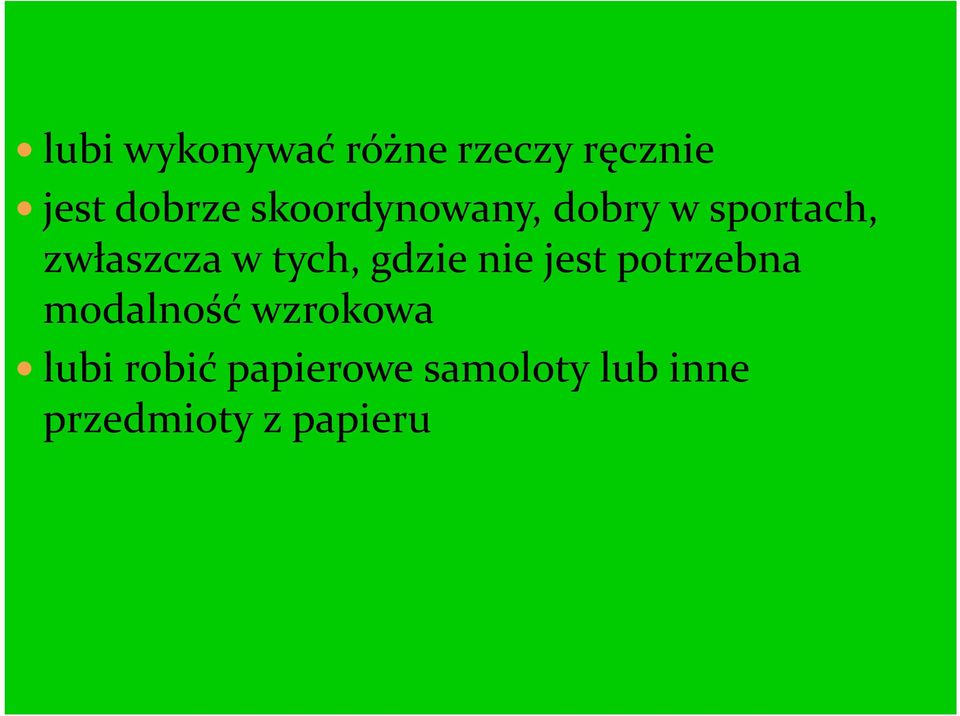 gdzie nie jest potrzebna modalność wzrokowa lubi