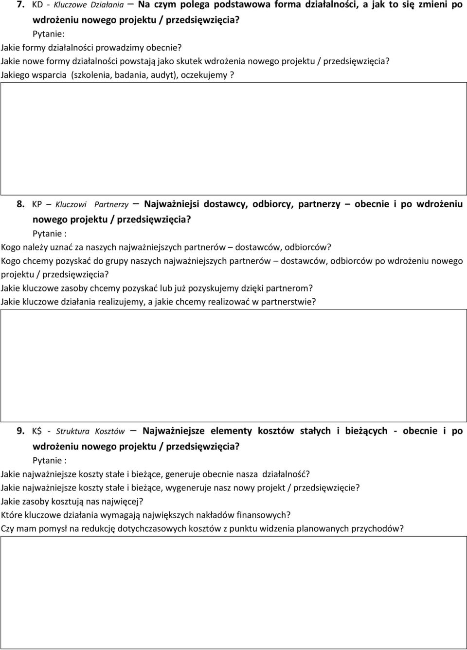 KP Kluczowi Partnerzy Najważniejsi dostawcy, odbiorcy, partnerzy obecnie i po wdrożeniu nowego projektu / przedsięwzięcia? Kogo należy uznać za naszych najważniejszych partnerów dostawców, odbiorców?