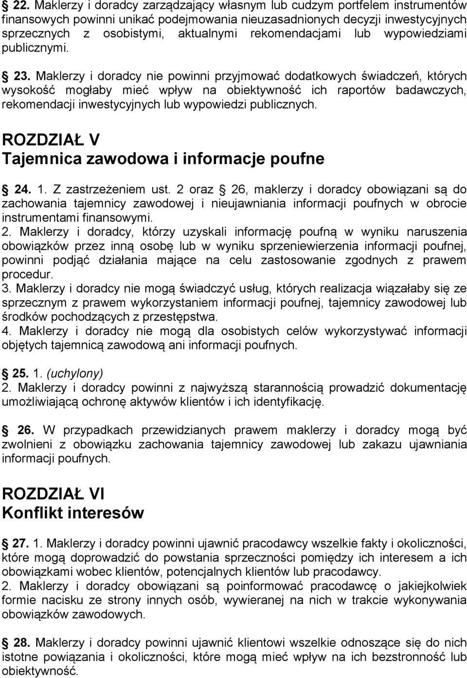 Maklerzy i doradcy nie powinni przyjmować dodatkowych świadczeń, których wysokość mogłaby mieć wpływ na obiektywność ich raportów badawczych, rekomendacji inwestycyjnych lub wypowiedzi publicznych.