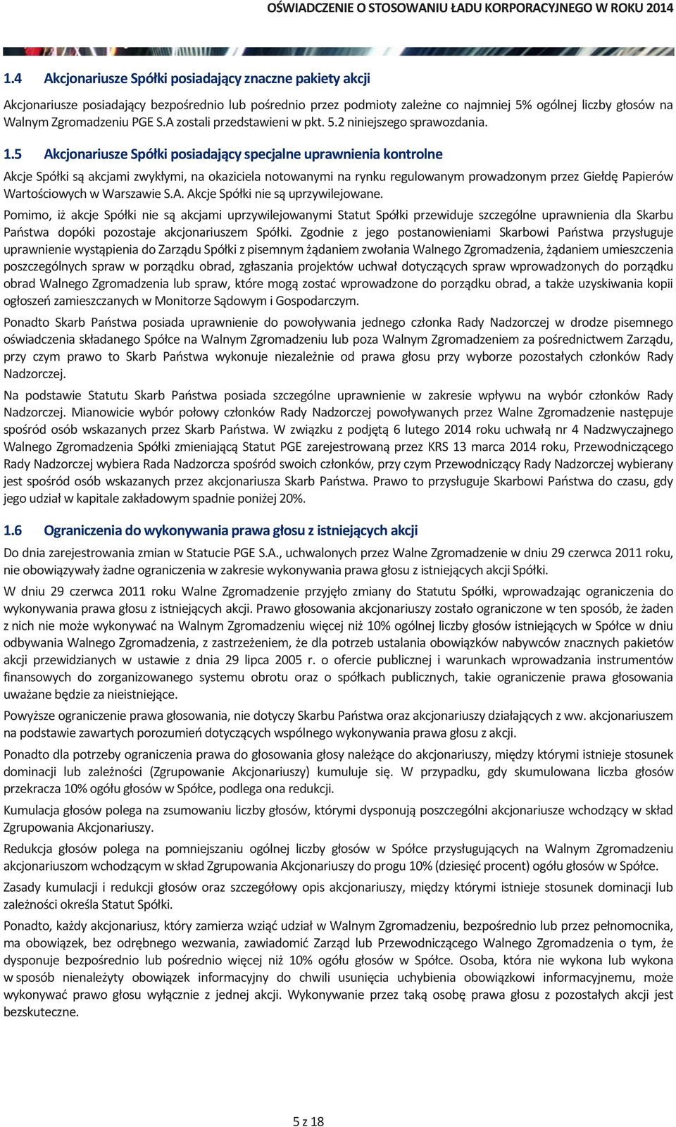 5 Akcjonariusze Spółki posiadający specjalne uprawnienia kontrolne Akcje Spółki są akcjami zwykłymi, na okaziciela notowanymi na rynku regulowanym prowadzonym przez Giełdę Papierów Wartościowych w