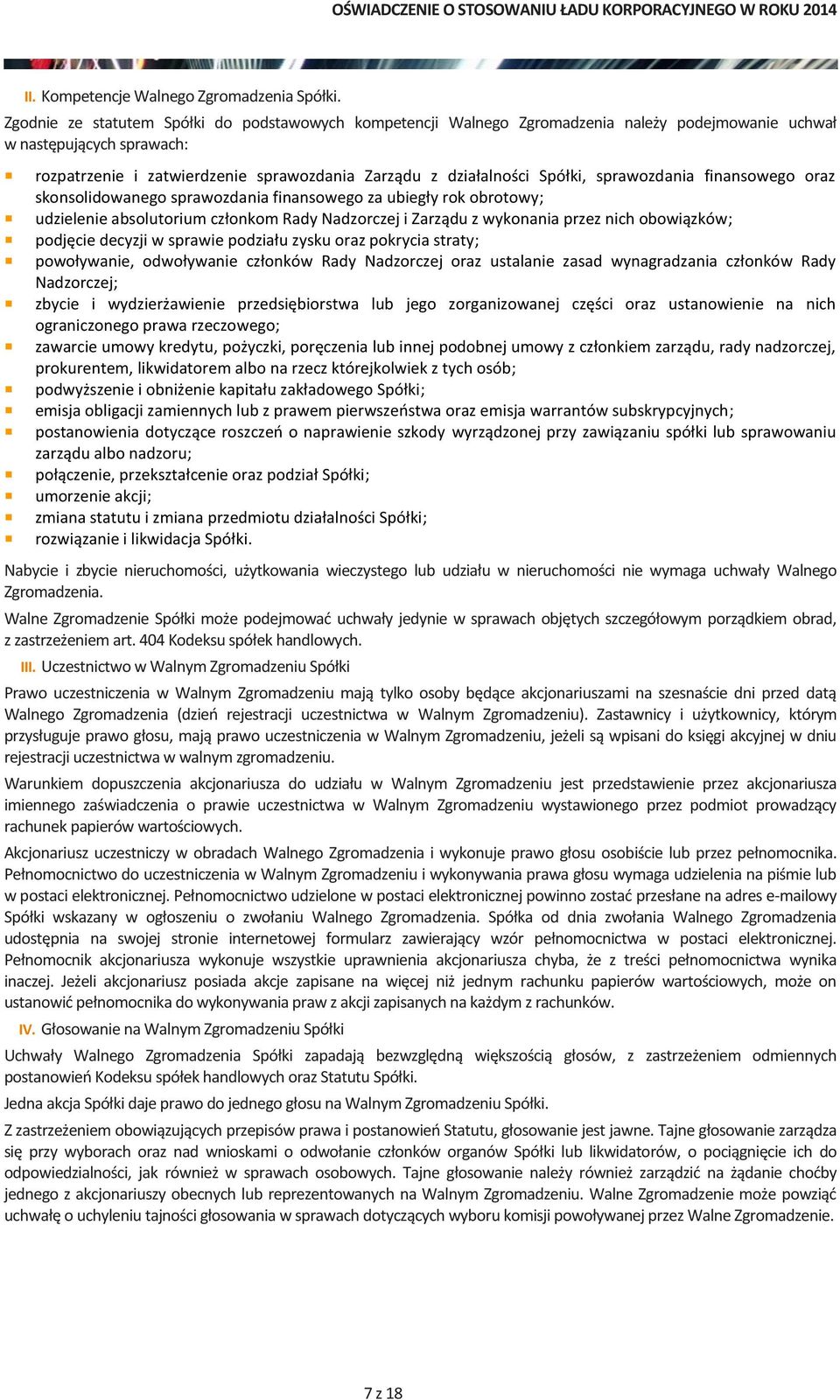 Spółki, sprawozdania finansowego oraz skonsolidowanego sprawozdania finansowego za ubiegły rok obrotowy; udzielenie absolutorium członkom Rady Nadzorczej i Zarządu z wykonania przez nich obowiązków;