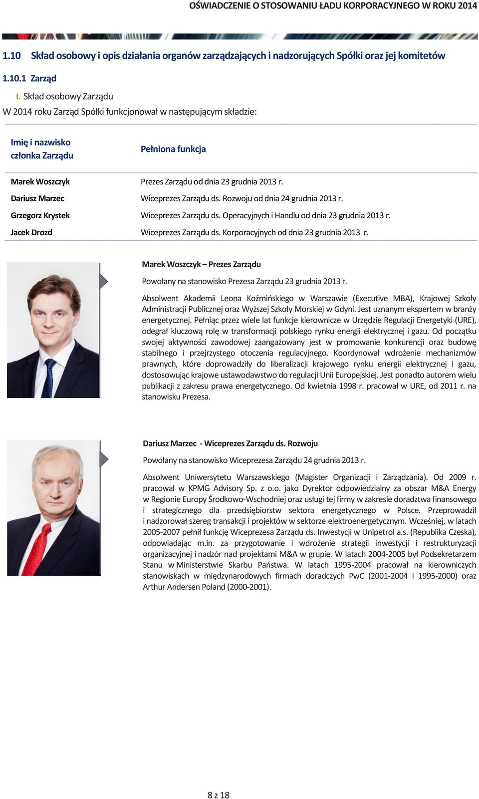 Dariusz Marzec Wiceprezes Zarządu ds. Rozwoju od dnia 24 grudnia 2013 r. Grzegorz Krystek Wiceprezes Zarządu ds. Operacyjnych i Handlu od dnia 23 grudnia 2013 r. Jacek Drozd Wiceprezes Zarządu ds.
