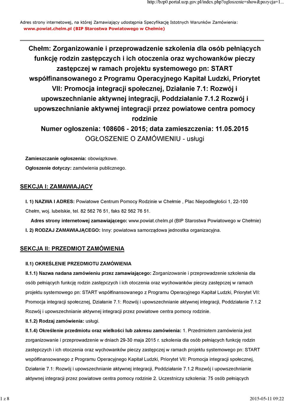 projektu systemowego pn: START współfinansowanego z Programu Operacyjnego Kapitał Ludzki, Priorytet VII: Promocja integracji społecznej, Działanie 7.