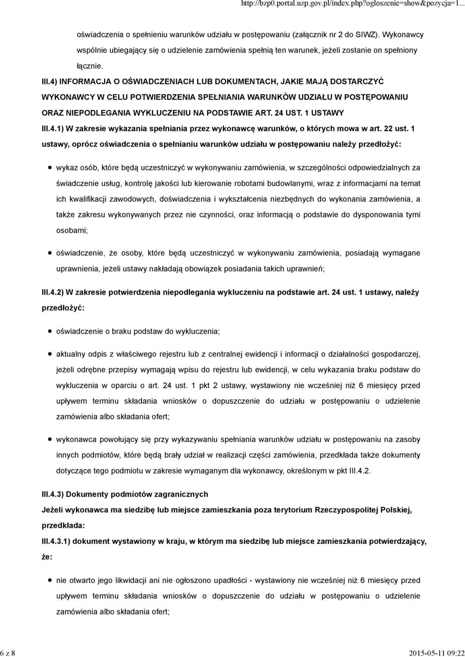 4) INFORMACJA O OŚWIADCZENIACH LUB DOKUMENTACH, JAKIE MAJĄ DOSTARCZYĆ WYKONAWCY W CELU POTWIERDZENIA SPEŁNIANIA WARUNKÓW UDZIAŁU W POSTĘPOWANIU ORAZ NIEPODLEGANIA WYKLUCZENIU NA PODSTAWIE ART. 24 UST.