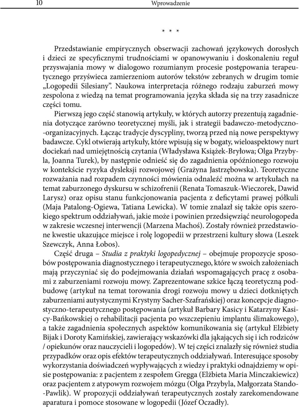 Naukowa interpretacja różnego rodzaju zaburzeń mowy zespolona z wiedzą na temat programowania języka składa się na trzy zasadnicze części tomu.