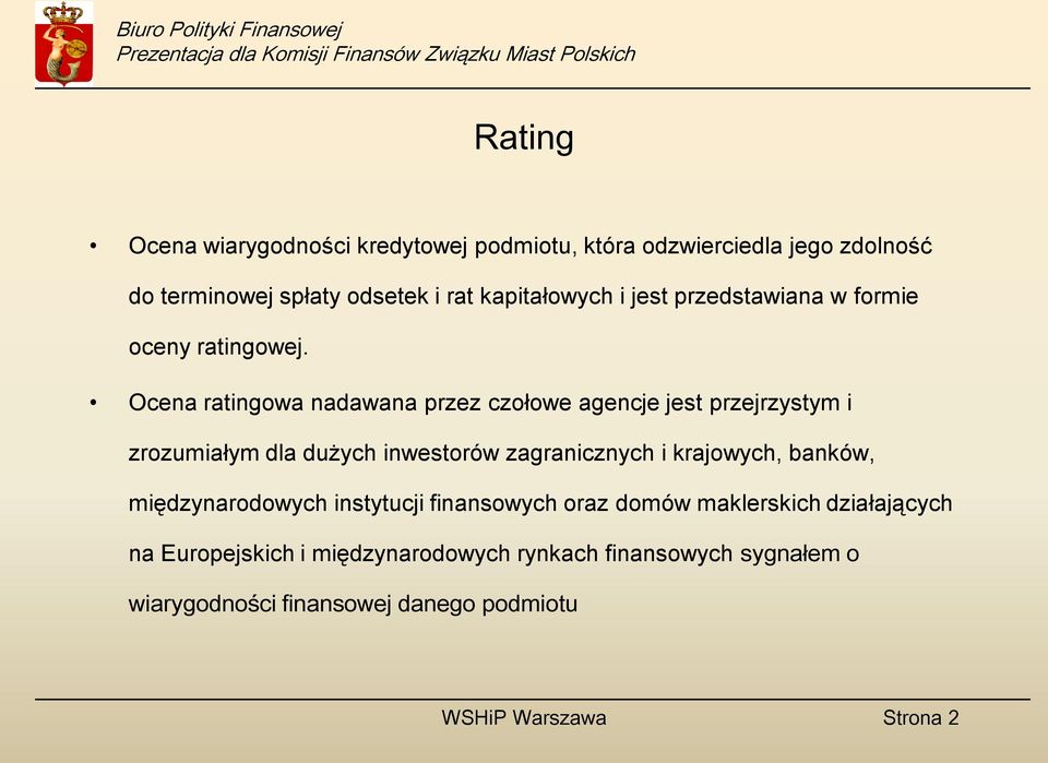 Ocena ratingowa nadawana przez czołowe agencje jest przejrzystym i zrozumiałym dla dużych inwestorów zagranicznych i