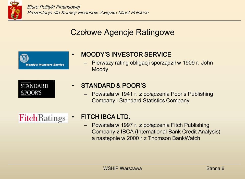 z połączenia Poor s Publishing Company i Standard Statistics Company FITCH IBCA LTD.