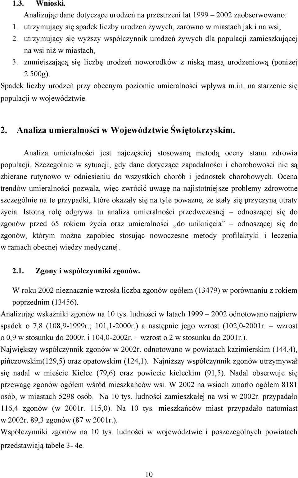 Spadek liczby urodzeń przy obecnym poziomie umieralności wpływa m.in. na starzenie się populacji w województwie.. Analiza umieralności w Województwie Świętokrzyskim.