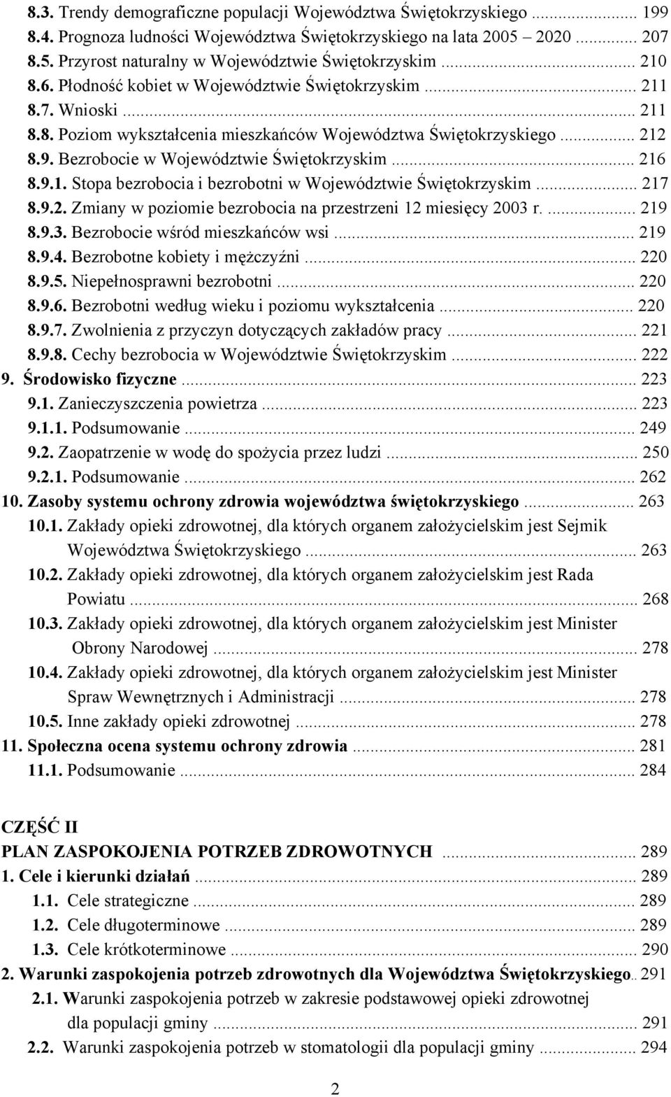 .. 7 8.9.. Zmiany w poziomie bezrobocia na przestrzeni miesięcy r.... 9 8.9.. Bezrobocie wśród mieszkańców wsi... 9 8.9.4. Bezrobotne kobiety i mężczyźni... 8.9.5. Niepełnosprawni bezrobotni... 8.9.6.