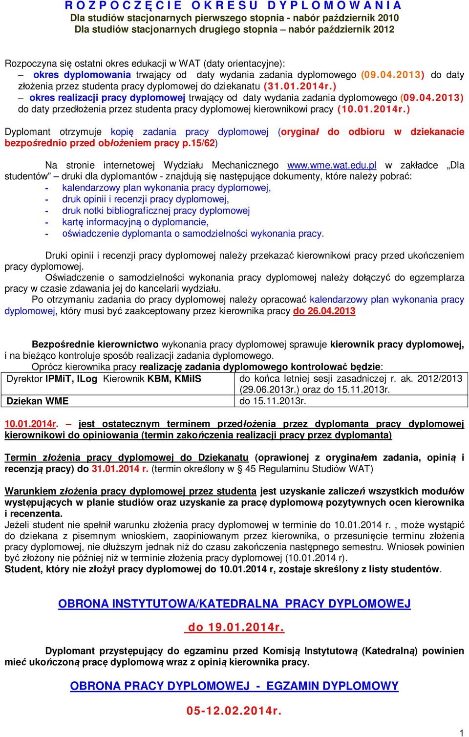 ) okres realizacji pracy dyplomowej trwaj cy od daty wydania zadania dyplomowego (09.04.2013) do daty przed enia przez studenta pracy dyplomowej kierownikowi pracy (10.01.2014r.