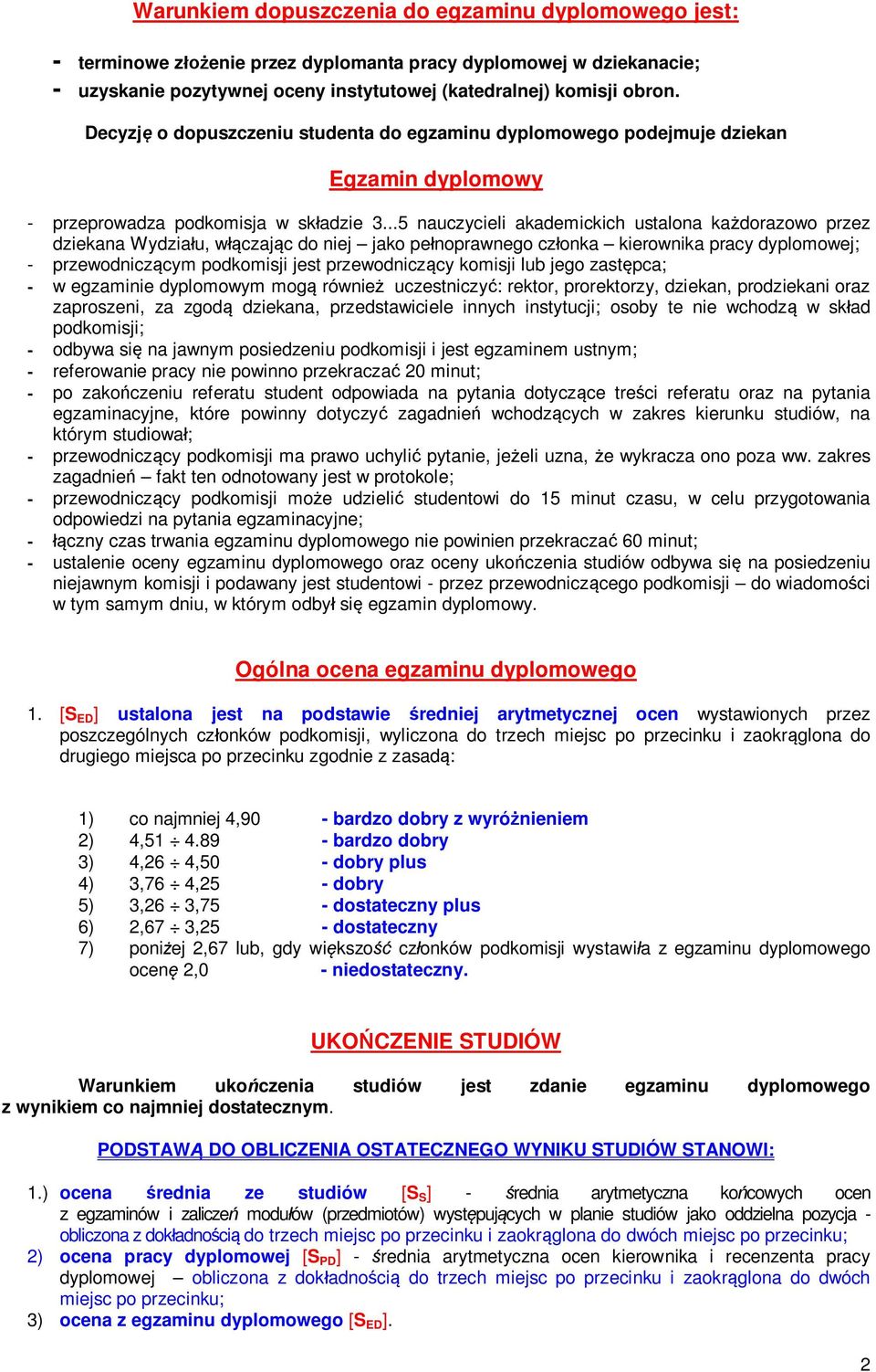 ..5 nauczycieli akademickich ustalona ka dorazowo przez dziekana Wydzia u, w czaj c do niej jako pe noprawnego cz onka kierownika pracy dyplomowej; - przewodnicz cym podkomisji jest przewodnicz cy