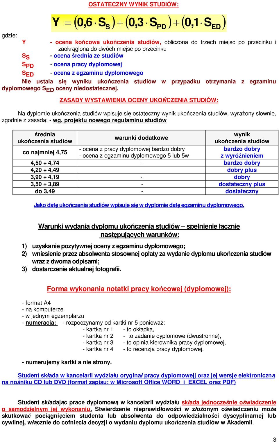 PD ZASADY WYSTAWIENIA OCENY UKO CZENIA STUDIÓW: Na dyplomie uko czenia studiów wpisuje si ostateczny wynik uko czenia studiów, wyra ony s ownie, zgodnie z zasad : - wg.