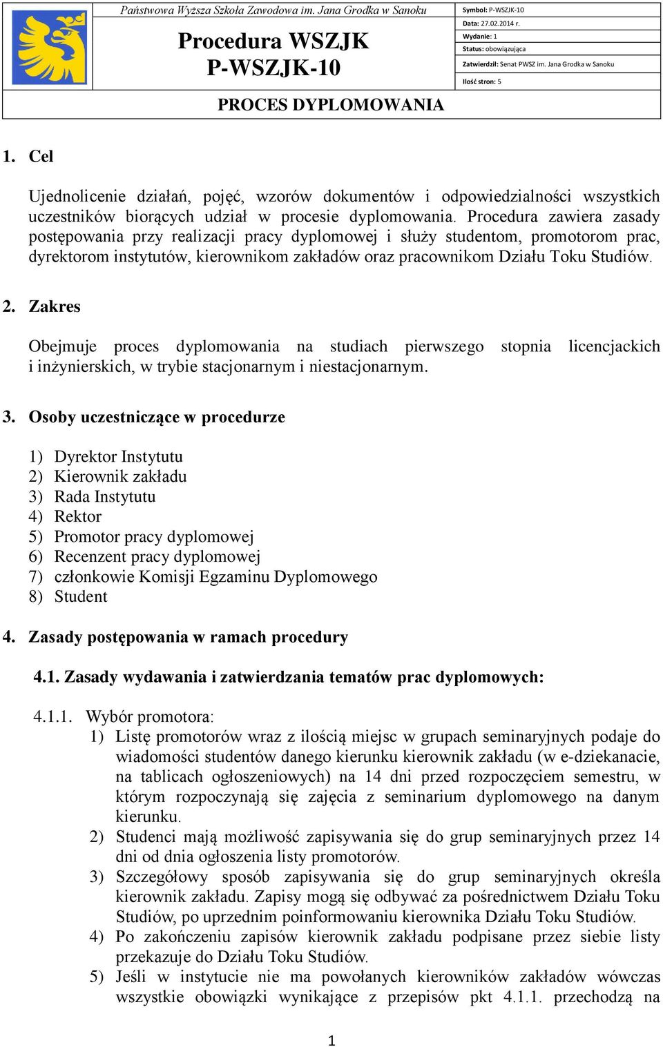 Cel Ujednolicenie działań, pojęć, wzorów dokumentów i odpowiedzialności wszystkich uczestników biorących udział w procesie dyplomowania.