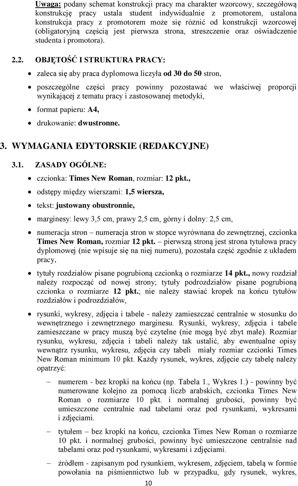 2. OBJĘTOŚĆ I STRUKTURA PRACY: zaleca się aby praca dyplomowa liczyła od 30 do 50 stron, poszczególne części pracy powinny pozostawać we właściwej proporcji wynikającej z tematu pracy i zastosowanej