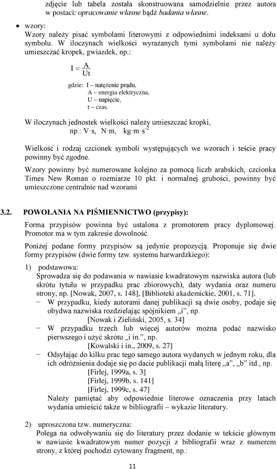 : I A Ut gdzie: I natężenie prądu, A energia elektryczna, U napięcie, t czas. W iloczynach jednostek wielkości należy umieszczać kropki, np.